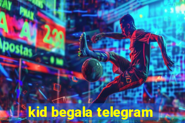 kid begala telegram